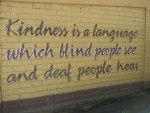 Kindness is a language which blind people can see and deaf people can hear